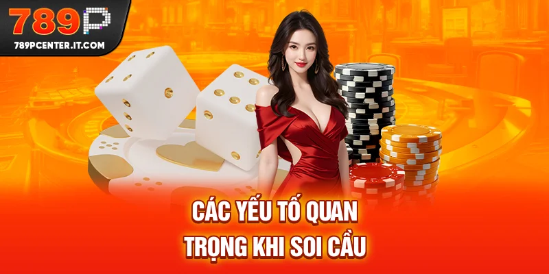 Các yếu tố quan trọng cần biết khi soi cầu