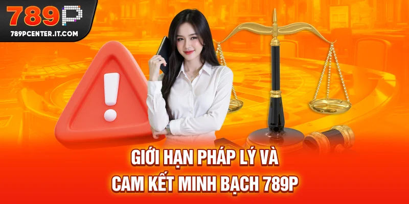 Giới hạn pháp lý và cam kết minh bạch 789P