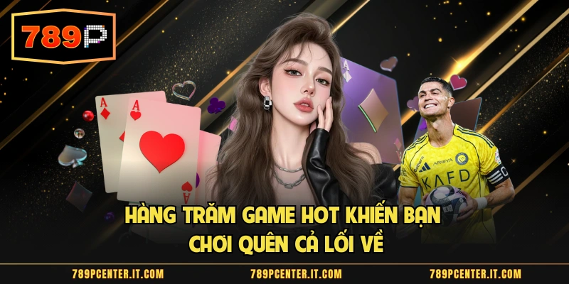 Hàng trăm game hot khiến bạn chơi quên cả lối về