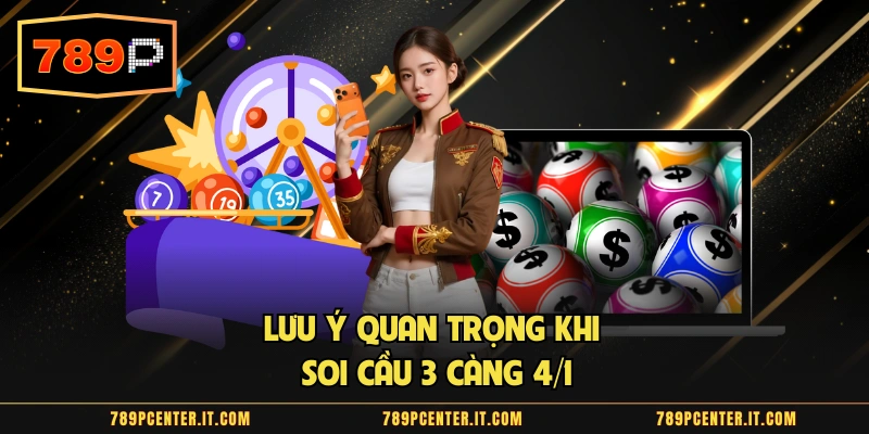 Lưu ý quan trọng khi soi cầu 3 càng 4/1