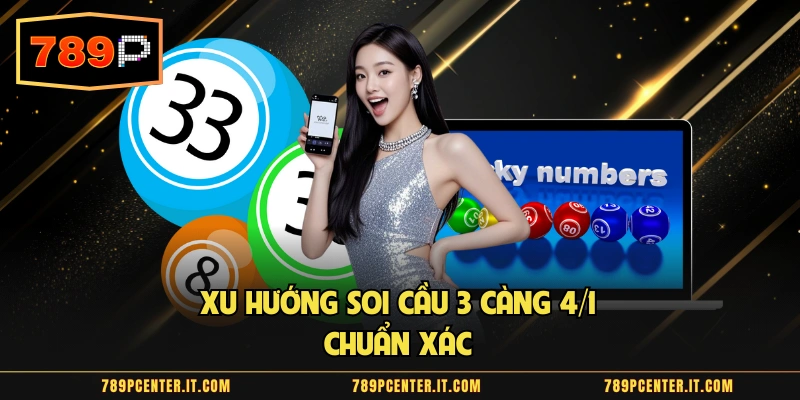 Xu hướng soi cầu 3 càng 4/1 chuẩn xác 